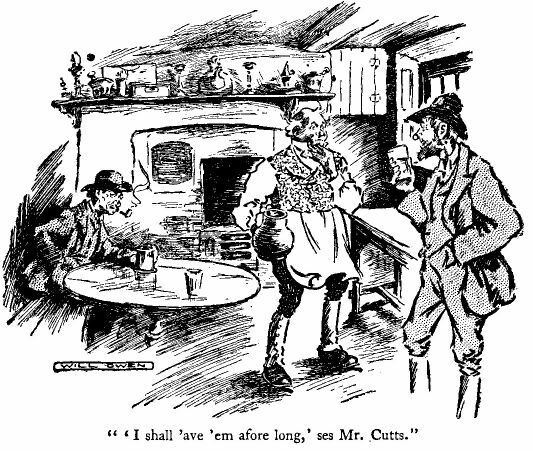 'i Shall 'ave 'em Afore Long,' Ses Mr. Cutts.'