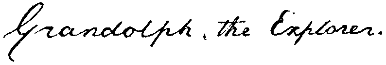 'Grandolph, the Explorer.' (signature)