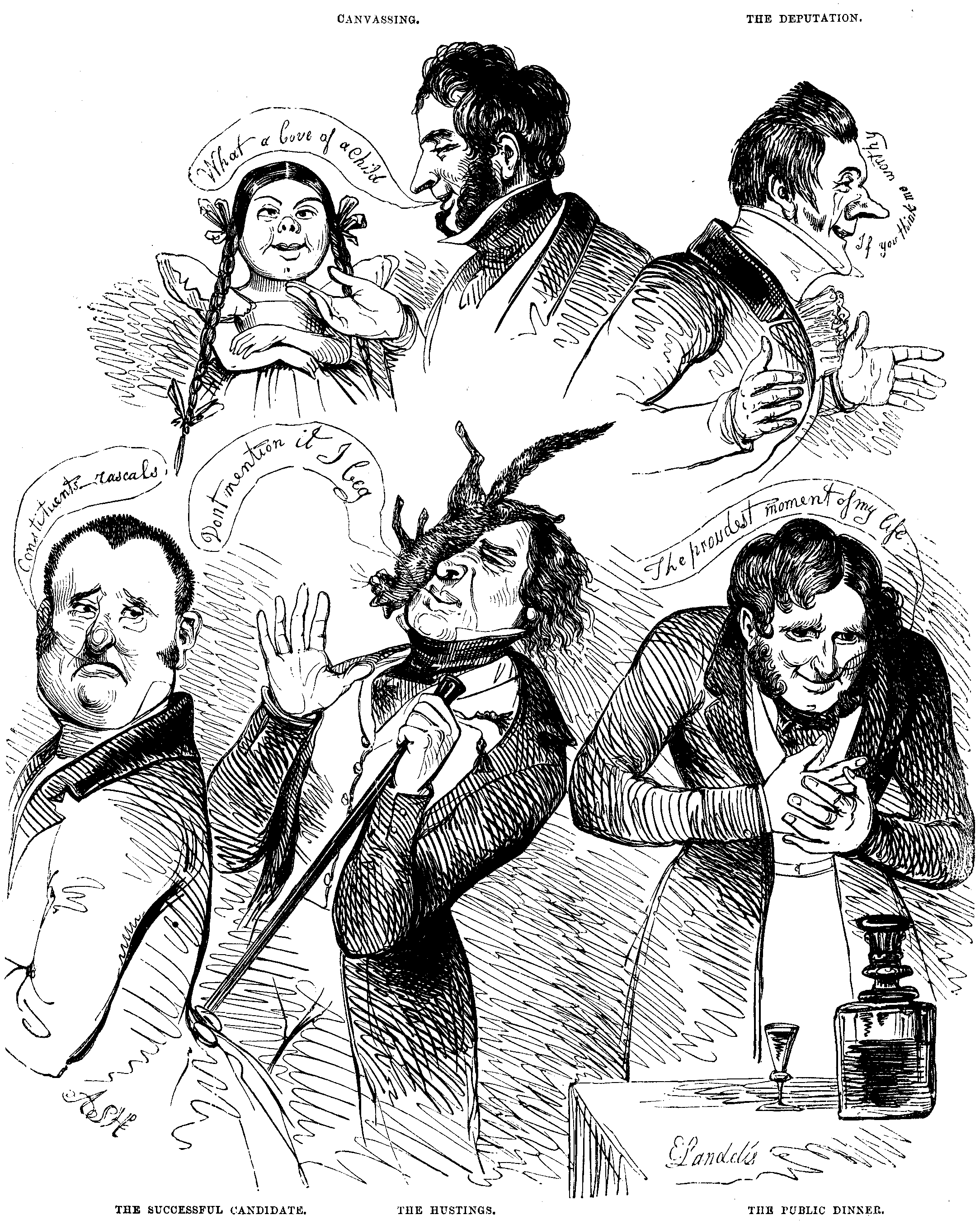 A series of vignettes with candidates: CANVASSING. What a love of a child THE DEPUTATION. If you think me worthy THE SUCCESSFUL CANDIDATE. Constituents--rascals THE HUSTINGS. Don't mention it I beg THE PUBLIC DINNER. The proudest moment of my life
