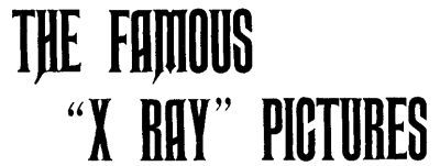 THE FAMOUS X-RAY PICTURES THE FAMOUS X-RAY PICTURES