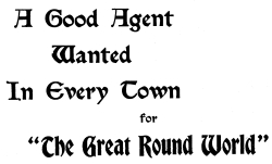 A Good Agent Wanted in Every Town For The Great Round World A Good Agent Wanted in Every Town For The Great Round World