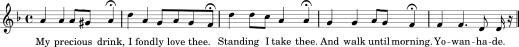 musical notation: ‘My precious drink, I fondly love thee. Standing I take thee. And walk until morning. Yo-wan-ha-de.’ musical notation: ‘My precious drink, I fondly love thee. Standing I take thee. And walk until morning. Yo-wan-ha-de.’