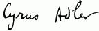 Signature: Cyrus Adler Signature: Cyrus Adler