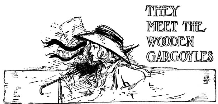 THEY MEET THE WOODEN GARGOYLES