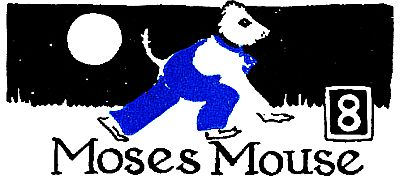 8: Moses Mouse 8: Moses Mouse