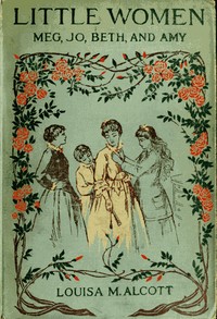 Little Women; Or, Meg, Jo, Beth, and Amy Little Women; Or, Meg, Jo, Beth, and Amy, Louisa May Alcott, Frank T. Merrill