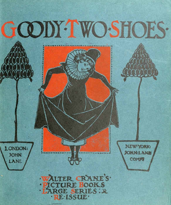 GOODY TWO SHOES  LONDON: JOHN LANE  NEW YORK: JOHN LANE COMP  WALTER CRANE'S PICTURE BOOKS LARGE SERIES: RE-ISSUE GOODY TWO SHOES  LONDON: JOHN LANE  NEW YORK: JOHN LANE COMP  WALTER CRANE'S PICTURE BOOKS LARGE SERIES: RE-ISSUE