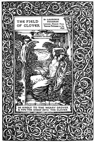 THE FIELD OF CLOVER By Laurence Housman, Engraved by Clemence Housman  BE KINDLY TO THE WEARY DROVER & PIPE THE SHEEP INTO THE CLOVER  BY LEAVE OF MESSRS. KEGAN PAUL. THE FIELD OF CLOVER By Laurence Housman, Engraved by Clemence Housman  BE KINDLY TO THE WEARY DROVER & PIPE THE SHEEP INTO THE CLOVER  BY LEAVE OF MESSRS. KEGAN PAUL.