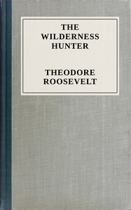 The wilderness hunter The wilderness hunter, Theodore Roosevelt