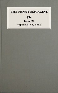 The penny magazine of the Society for the Diffusion of Useful Knowledge, issue 27, September 1, 1832 The penny magazine of the Society for the Diffusion of Useful Knowledge, issue 27, September 1, 1832, Charles Knight