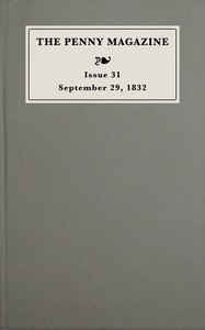 The penny magazine of the Society for the Diffusion of Useful Knowledge, issue 31, September 29, 1832 The penny magazine of the Society for the Diffusion of Useful Knowledge, issue 31, September 29, 1832, Charles Knight